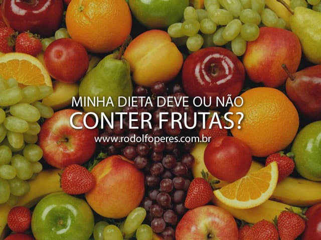 Minha dieta deve ou não conter frutas? - Rodolfo Peres